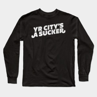 Yr City's A Sucker Long Sleeve T-Shirt